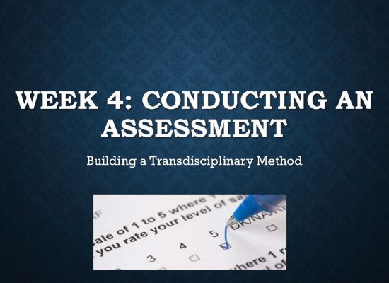 Week 4: Conducting an Assessment, Building a Trans disciplinary Method